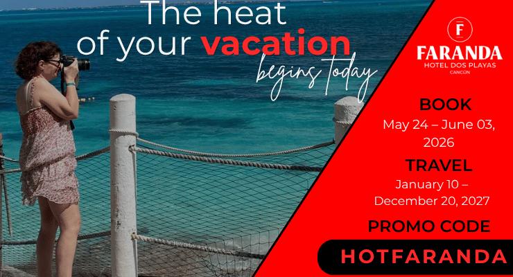 El calor de tus vacaciones empieza hoy Hotel Dos Playas Faranda Cancún El calor de tus vacaciones empieza hoy Hotel Dos Playas Faranda Cancún